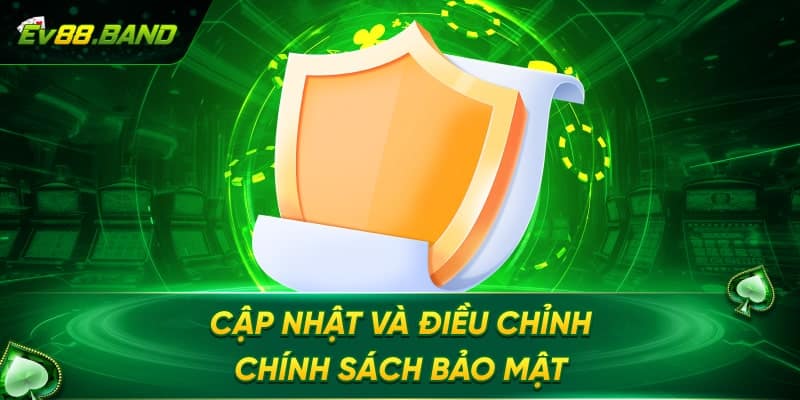 Cập Nhật và Điều Chỉnh Chính Sách Bảo Mật