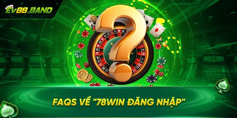 FAQs  về 78win đăng nhập