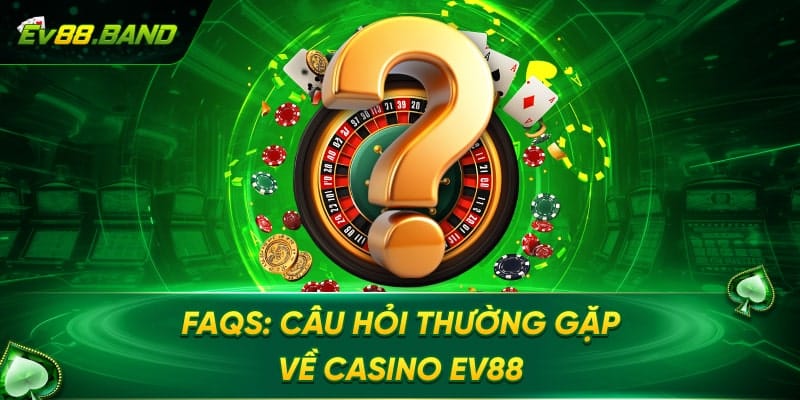 FAQ về casino EV88