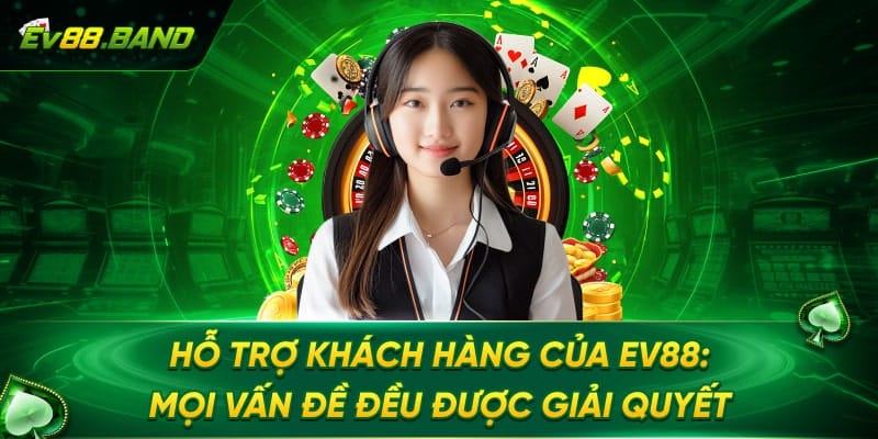 Chính sách hỗ trợ khách hàng của EV88