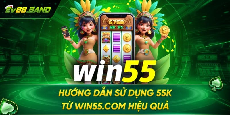 Cách sử tham gia khuyến mãi nhận 55k từ win55.com