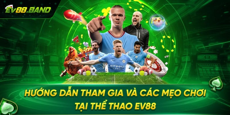 Hướng dẫn tham gia cá cược tại thể thao EV88