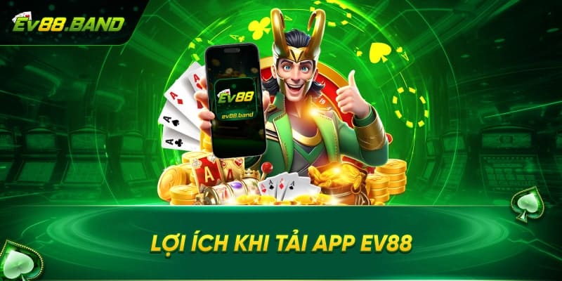 Ưu điểm của tải app EV88