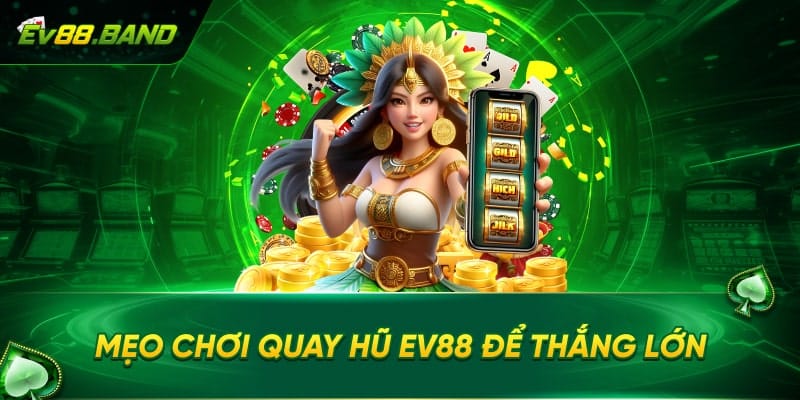 Mẹo tăng cơ hội chiến thắng tại quay hũ EV88