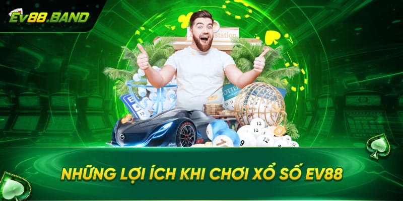 Lợi ích khi chơi xổ số EV88