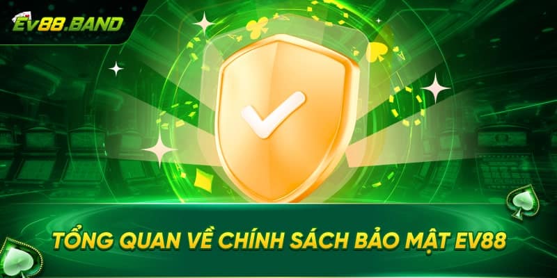 Giới thiệu sơ lược chính sách bảo mật EV88